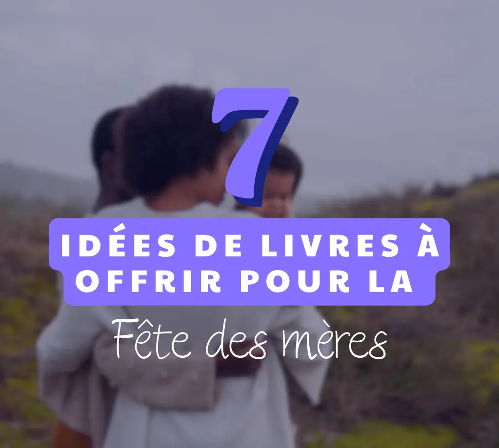 7 idées de livres à offrir pour la fête des mères