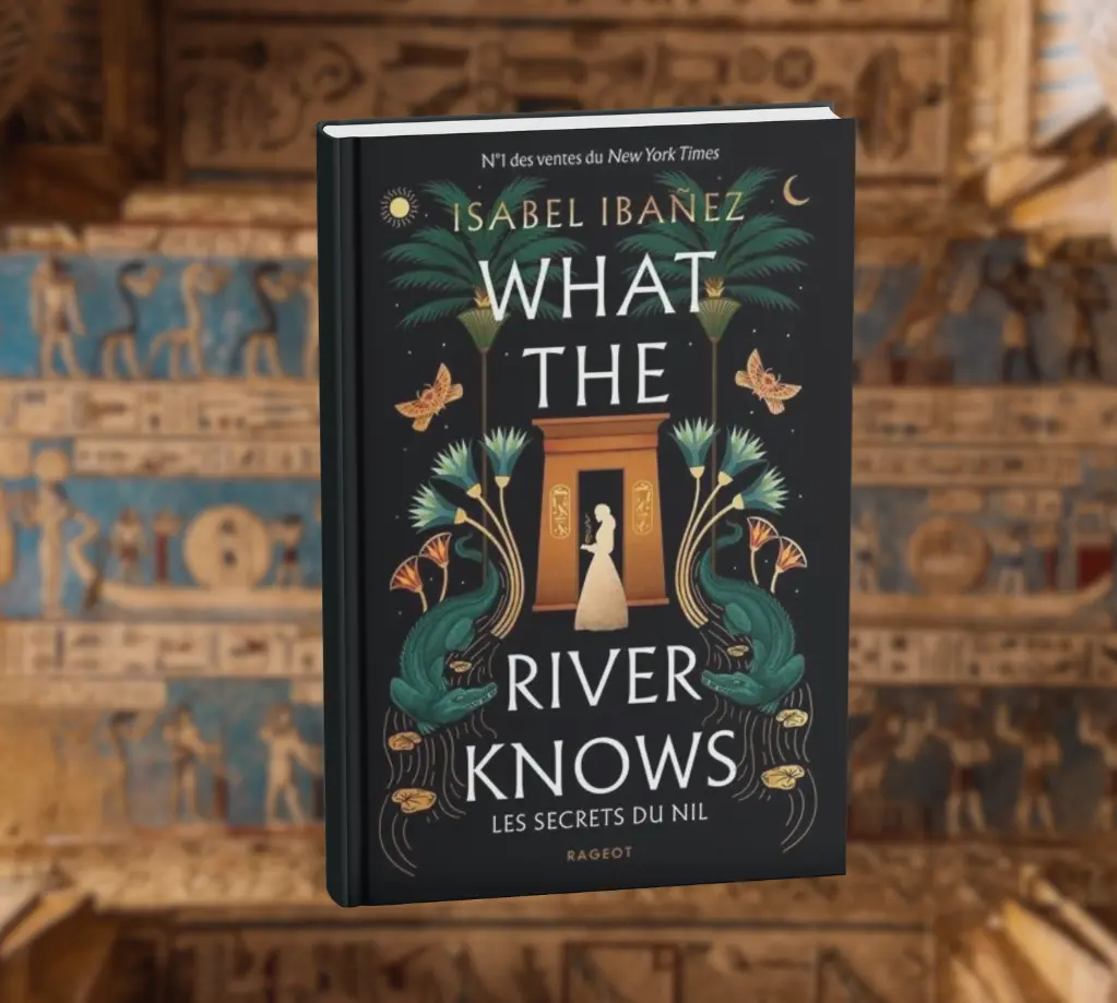 What the river knows Les secrets du nil T1 Isabel Ibanez